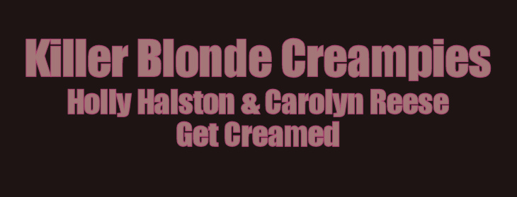 Holly Halston and Carolyn Reese Creampie Movies