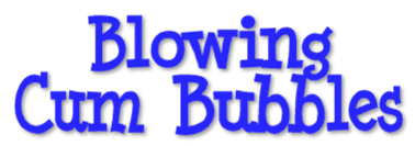 Blowing Cum Bubbles