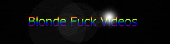 Blonde Fuck Videos
